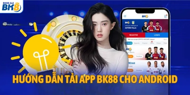 Hướng dẫn tải app BK88 cho Android