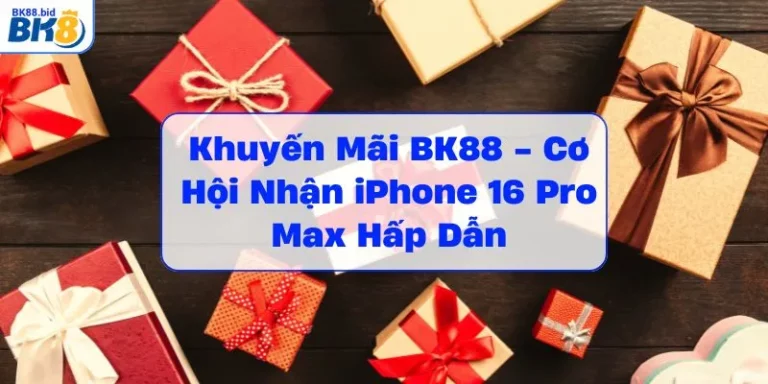 khuyen-mai-bk88-co-hoi-nhan-iphone-16-pro-max-hap-dan