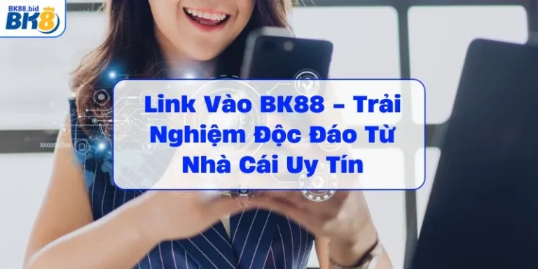 link-vao-bk88-trai-nghiem-doc-dao-tu-nha-cai-uy-tin